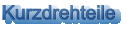 Kurzdrehteile